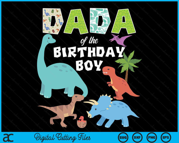 Dada Of The Birthday Boy Dinosaur Birthday Theme SVG PNG Digital Cutting Files