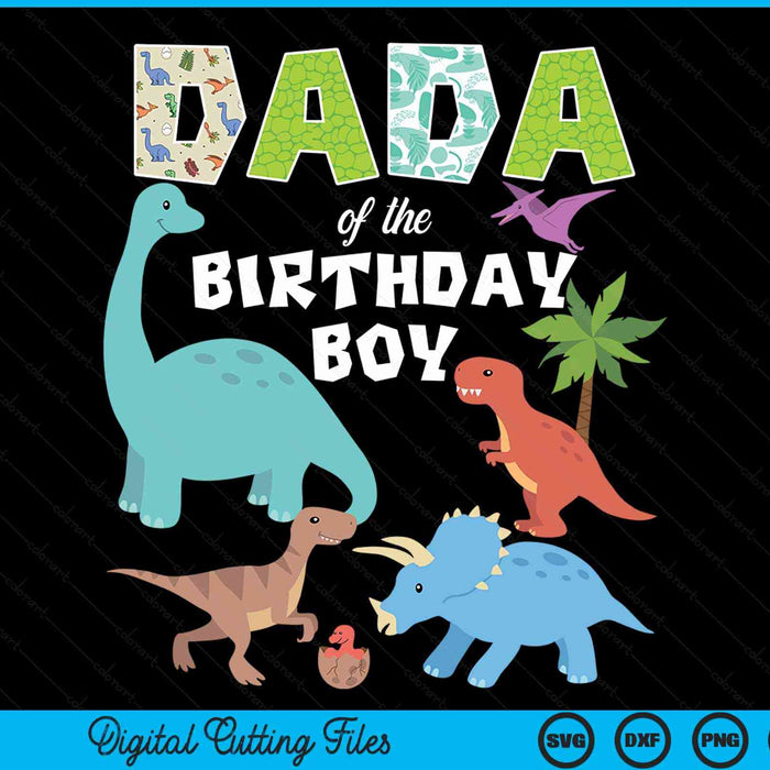Dada Of The Birthday Boy Dinosaur Birthday Theme SVG PNG Digital Cutting Files