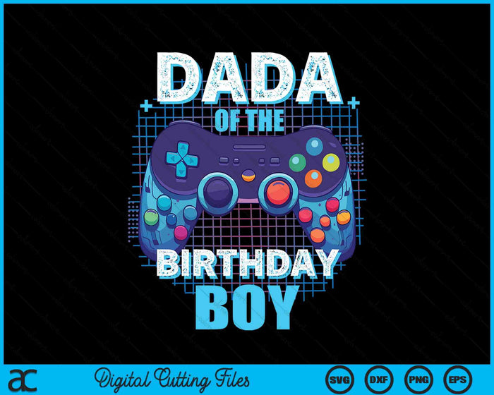 Dada Of The Birthday Boy Matching Video Game Birthday Party SVG PNG Digital Cutting File