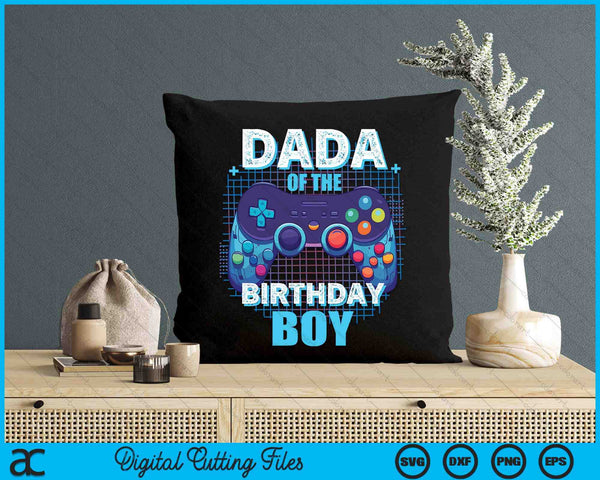 Dada Of The Birthday Boy Matching Video Game Birthday Party SVG PNG Digital Cutting File