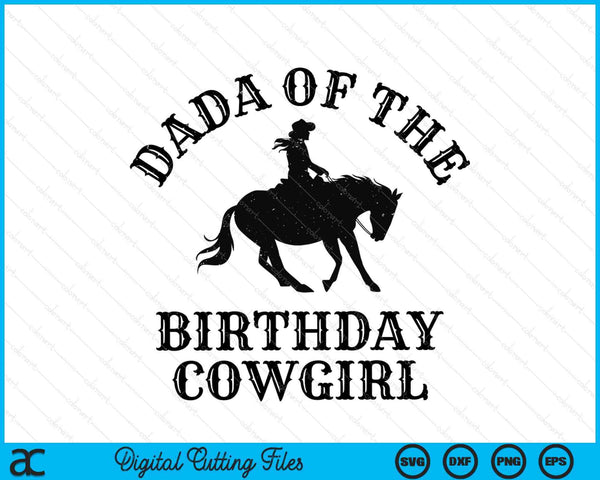Dada Of The Birthday Cowgirl Western Rodeo Party Matching SVG PNG Digital Cutting Files