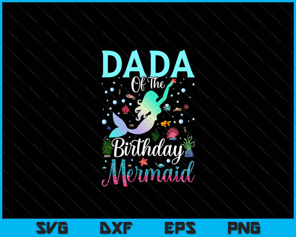 Dada of the birthday mermaid matching family party SVG cut file