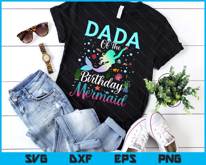 Dada Of The Birthday Mermaid Funny Matching Family Party SVG PNG Digital Printable Files