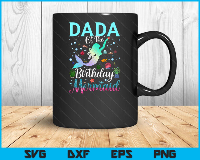 Dada Of The Birthday Mermaid Funny Matching Family Party SVG PNG Digital Printable Files