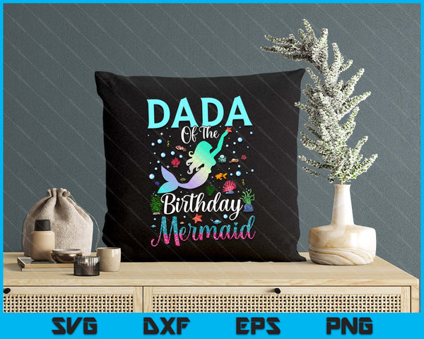 Dada Of The Birthday Mermaid Funny Matching Family Party SVG PNG Digital Printable Files