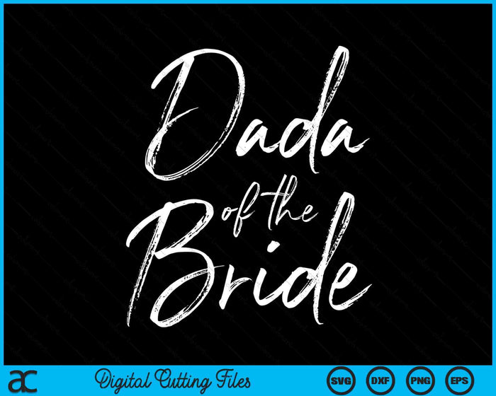 Dada Of The Bride For Wedding SVG PNG Digital Cutting Files