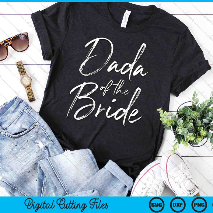 Dada Of The Bride For Wedding SVG PNG Digital Cutting Files