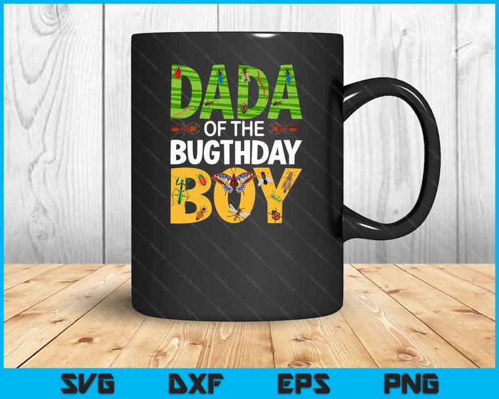 Dada Of The Bugthday Boy Bug Themed Birthday Party Insects SVG PNG Digital Cutting Files