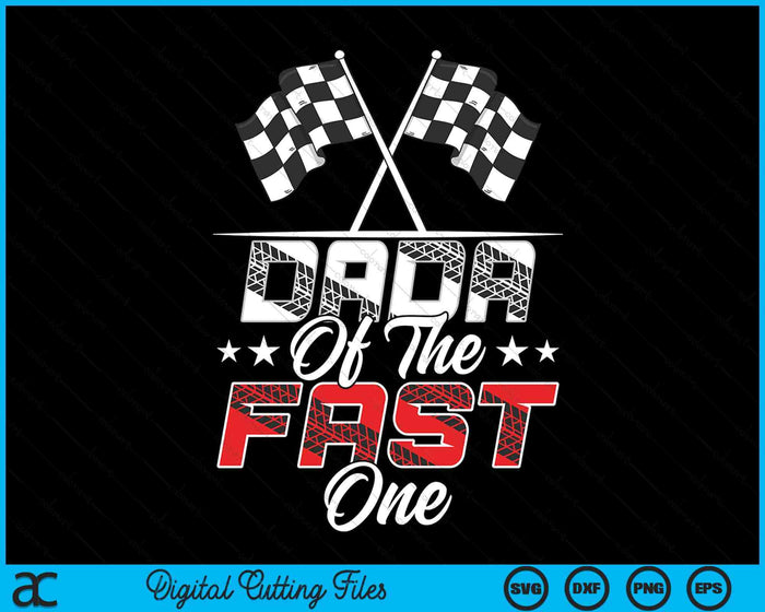 Dada Of The Fast One First Birthday Racing Car Family SVG PNG Digital Printable Files