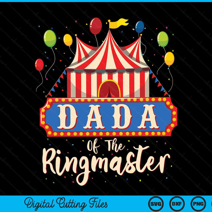Dada Of The Ringmaster Circus Themed Birthday Party SVG PNG Digital Cutting Files