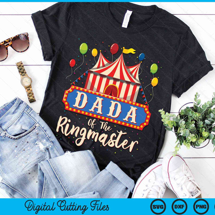 Dada Of The Ringmaster Circus Themed Birthday Party SVG PNG Digital Cutting Files