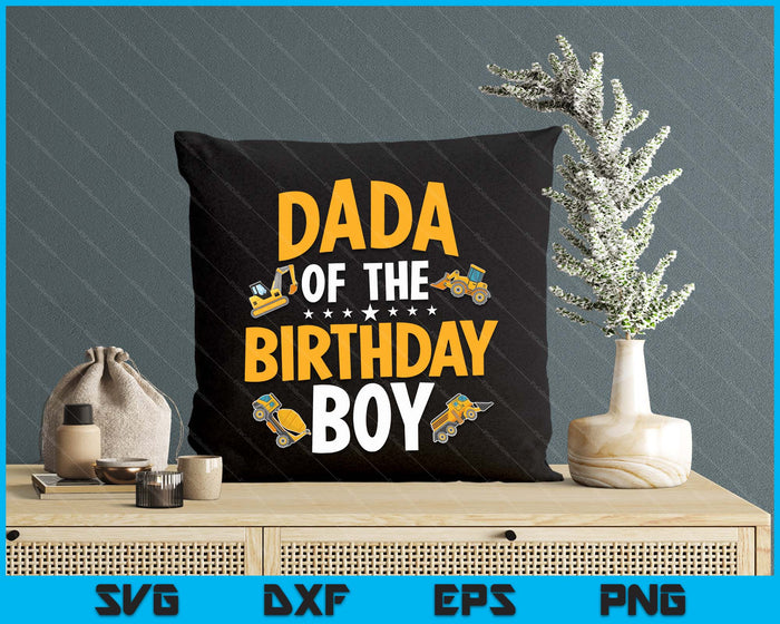 Dada of the Birthday Boy Construction Worker Bday Party SVG PNG Digital Cutting Files