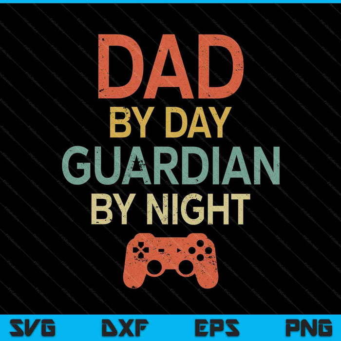 Dad by Day Guardian By Night Mens Gamer Dad SVG PNG Cutting Printable Files