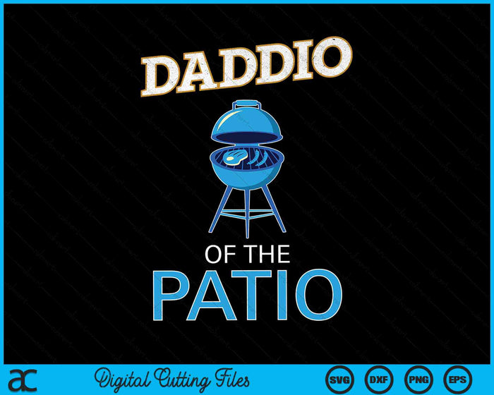 Daddio Of The Patio BBQ Grill Dad Fathers Day SVG PNG Digital Cutting Files