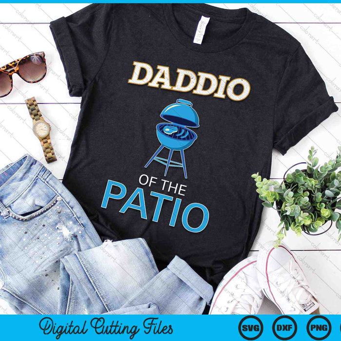 Daddio Of The Patio BBQ Grill Dad Fathers Day SVG PNG Digital Cutting Files