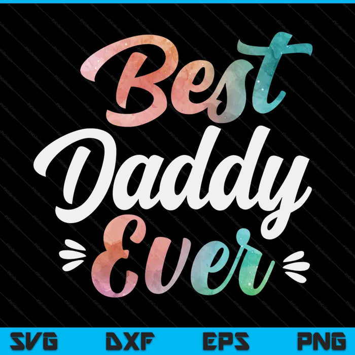 Daddy apparel Fathers Day for the best daddy ever SVG cut file