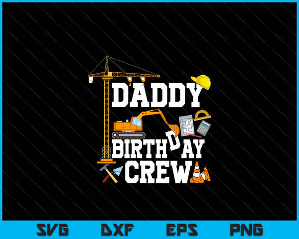 Daddy Birthday Crew Construction Birthday Party SVG PNG Digital Cutting Files
