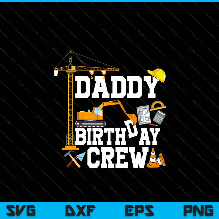 Daddy birthday crew construction party SVG PNG cut file for Cricut