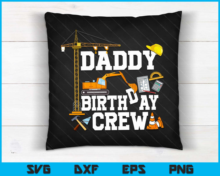 Daddy Birthday Crew Construction Birthday Party SVG PNG Digital Cutting Files