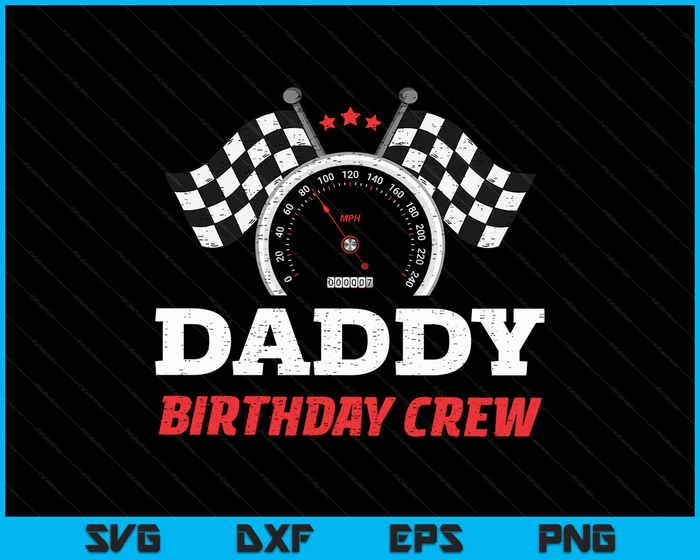 Daddy Birthday Crew Race Car Theme Party Racing Car Driver SVG PNG Digital Cutting Files