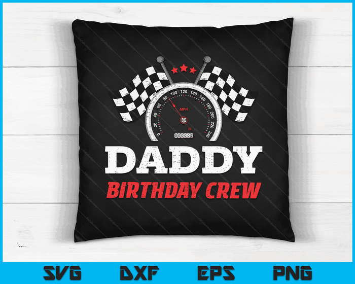 Daddy Birthday Crew Race Car Theme Party Racing Car Driver SVG PNG Digital Cutting Files