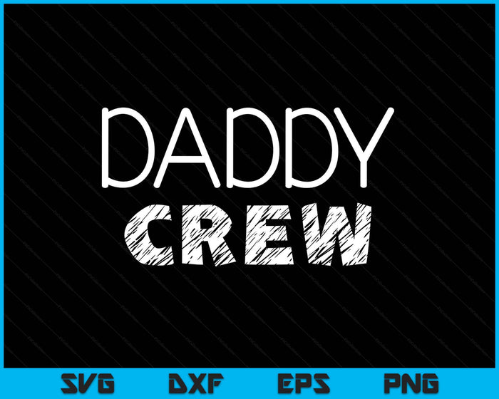 Daddy Crew Shirt Adults Kids Matching Crew SVG PNG Digital Printable Files