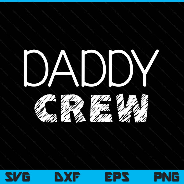 Daddy crew matching crew SVG cut file