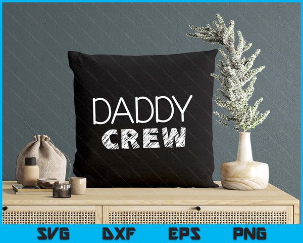 Daddy Crew Shirt Adults Kids Matching Crew SVG PNG Digital Printable Files