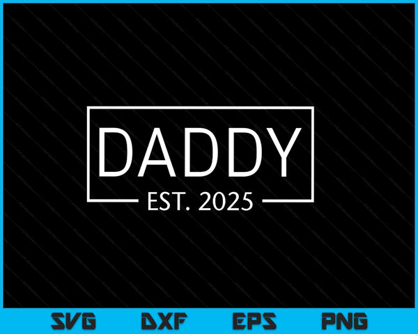 Daddy est 2025 promoted to daddy 2025 pregnancy announcement SVG cut file