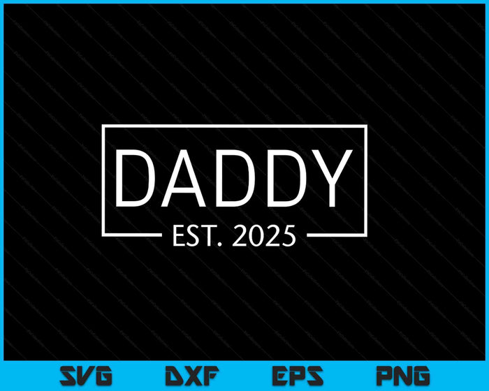 Daddy Est 2025 Promoted To Daddy 2025 Pregnancy Announcement SVG PNG Digital Printable Files