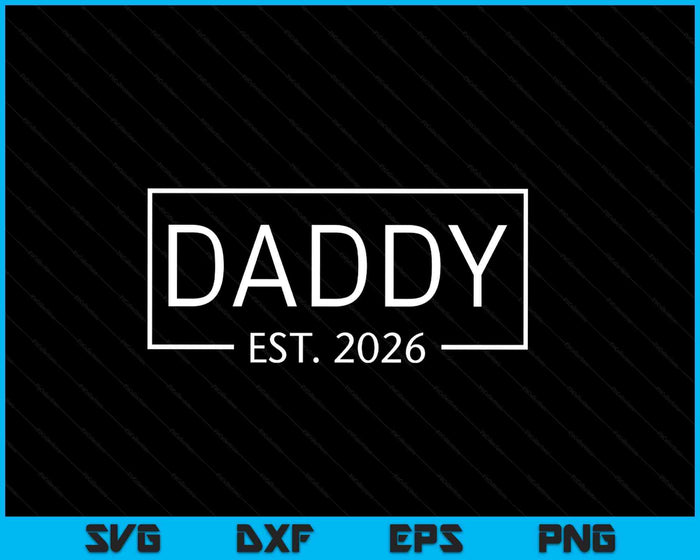 Daddy Est 2026 Promoted To Daddy 2026 Pregnancy Announcement SVG PNG Digital Printable Files