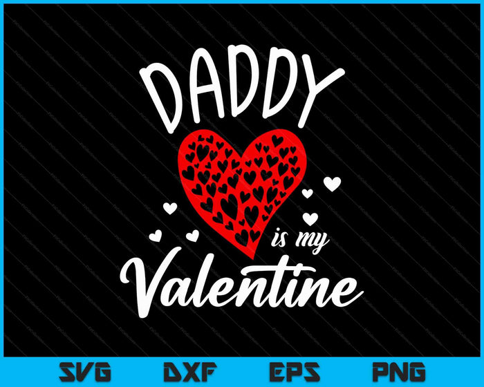 Daddy Is My Valentine Father's Day SVG PNG Digital Printable Files