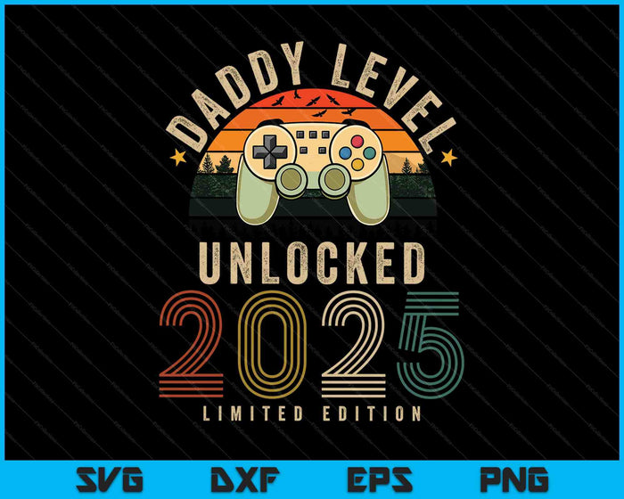 Daddy Level Unlocked 2025 Daddy Est 2025 Prompted To Daddy 2025 SVG PNG Digital Printable Files