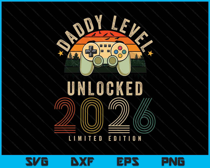 Daddy Level Unlocked 2026 Daddy Est 2026 Prompted To Daddy SVG PNG Digital Printable Files