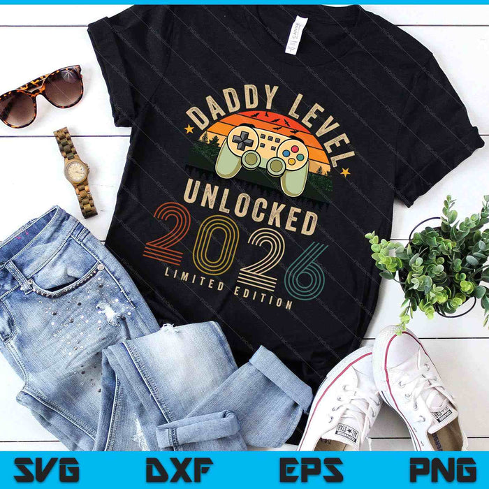 Daddy Level Unlocked 2026 Daddy Est 2026 Prompted To Daddy SVG PNG Digital Printable Files