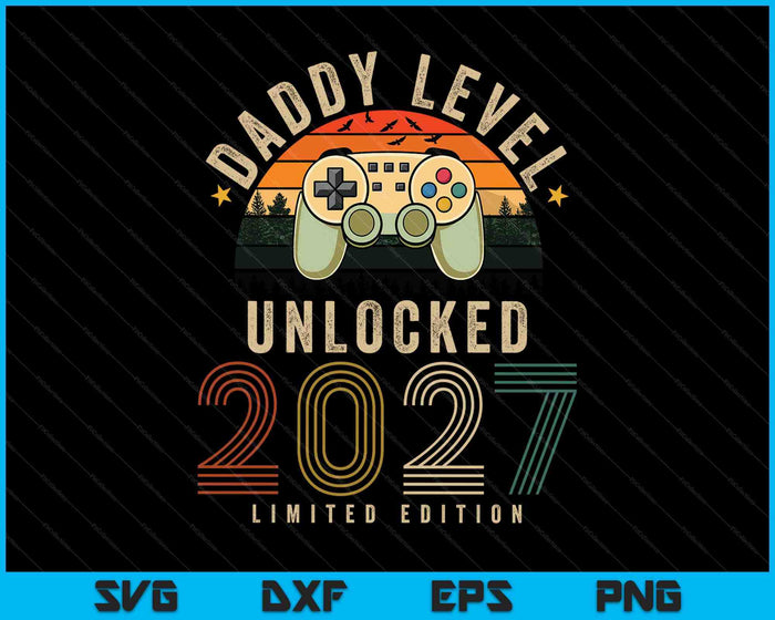 Daddy Level Unlocked 2027 Daddy Est 2027 Prompted To Daddy SVG PNG Digital Printable Files