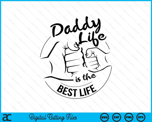 Daddy Life Is The Best Life Fathers Day SVG PNG Digital Cutting Files