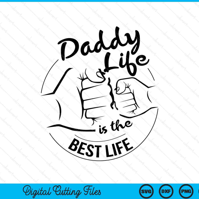 Daddy life is the best life Fathers Day SVG cut file