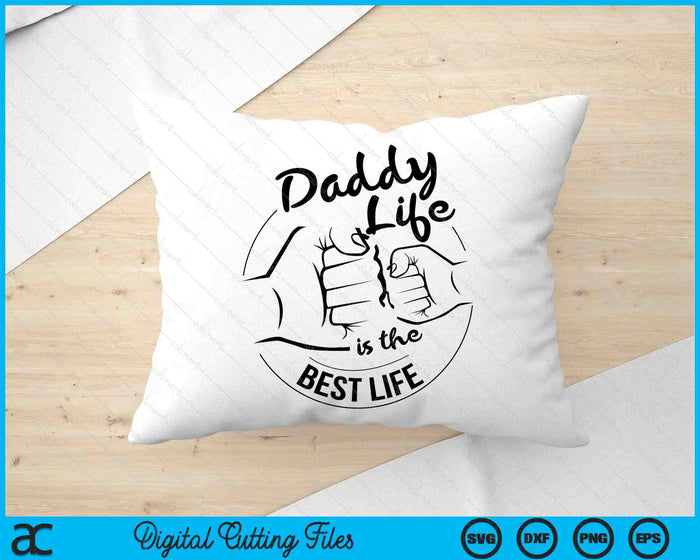 Daddy Life Is The Best Life Fathers Day SVG PNG Digital Cutting Files