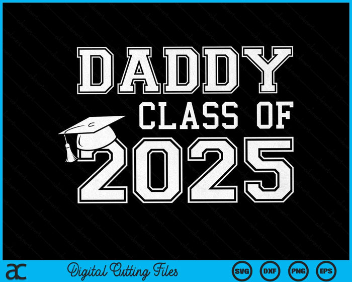 Daddy Of A Class Of 2025 Graduate Daddy SVG PNG Digital Cutting Files