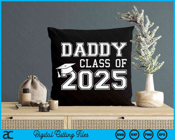 Daddy Of A Class Of 2025 Graduate Daddy SVG PNG Digital Cutting Files