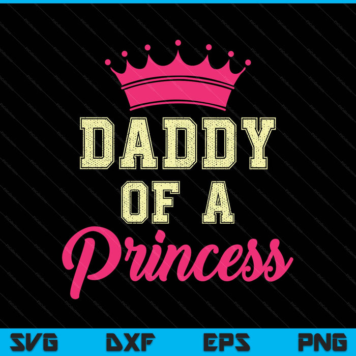 Daddy of a princess dad daughter SVG cut file