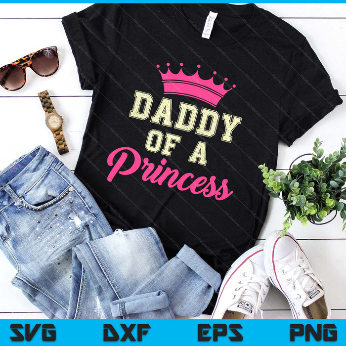 Daddy Of A Princess Funny Dad Daughter SVG PNG Digital Printable Files