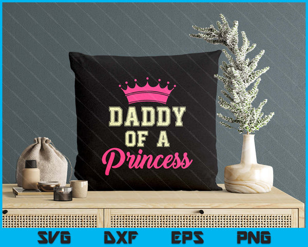 Daddy Of A Princess Funny Dad Daughter SVG PNG Digital Printable Files