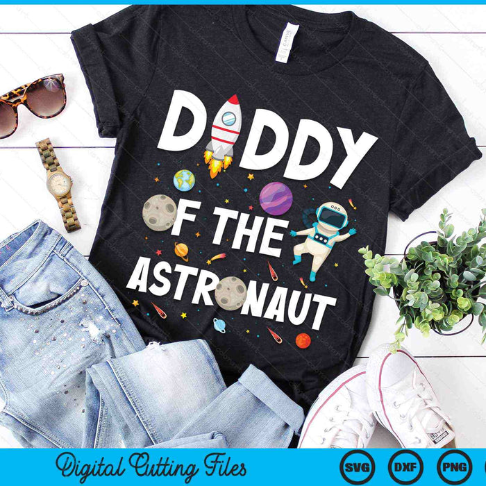 Daddy Of The Astronaut Space Theme Birthday Party SVG PNG Digital Cutting Files