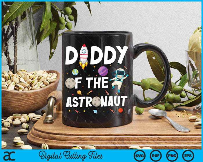 Daddy Of The Astronaut Space Theme Birthday Party SVG PNG Digital Cutting Files