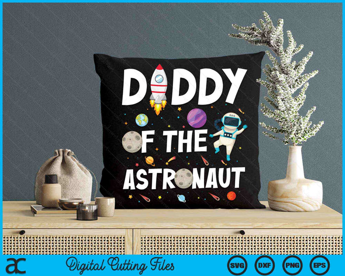 Daddy Of The Astronaut Space Theme Birthday Party SVG PNG Digital Cutting Files