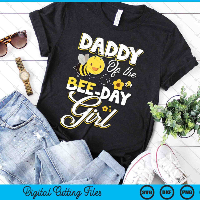 Daddy Of The Bee Day Girl Bee Birthday Party Theme SVG PNG Digital Cutting File