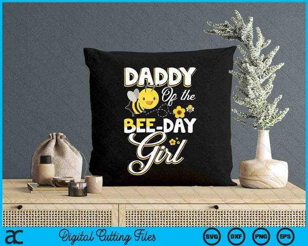 Daddy Of The Bee Day Girl Bee Birthday Party Theme SVG PNG Digital Cutting File