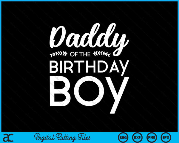 Daddy Of The Birthday Boy SVG PNG Digital Cutting Files